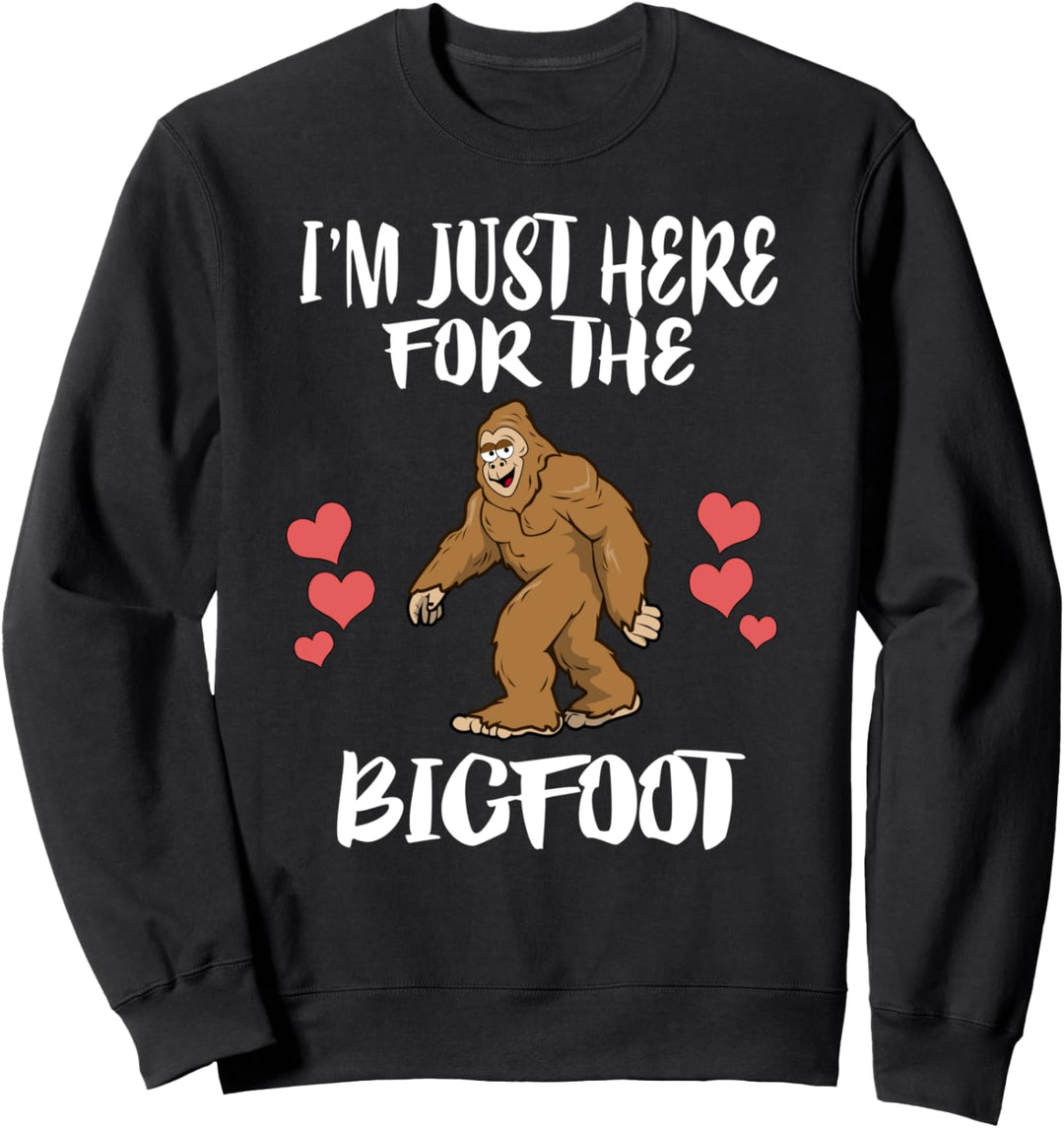 I'm Just Here For The Bigfoot Sweatshirt