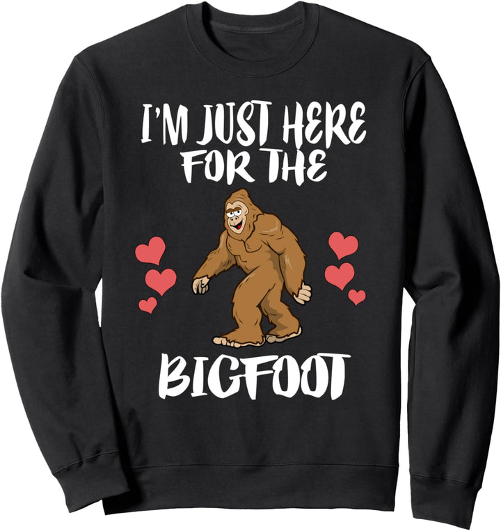 I'm Just Here For The Bigfoot Sweatshirt