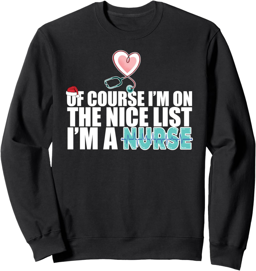OF COURSE ON THE NICE LIST I'M A NURSE krankenschwester Meme Sweatshirt