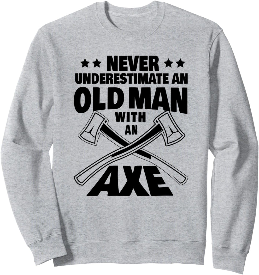 Never Underestimate an Old Man with an Axe Throwing Dad Sweatshirt