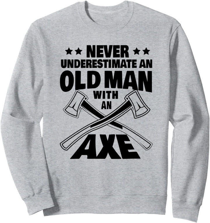 Never Underestimate an Old Man with an Axe Throwing Dad Sweatshirt