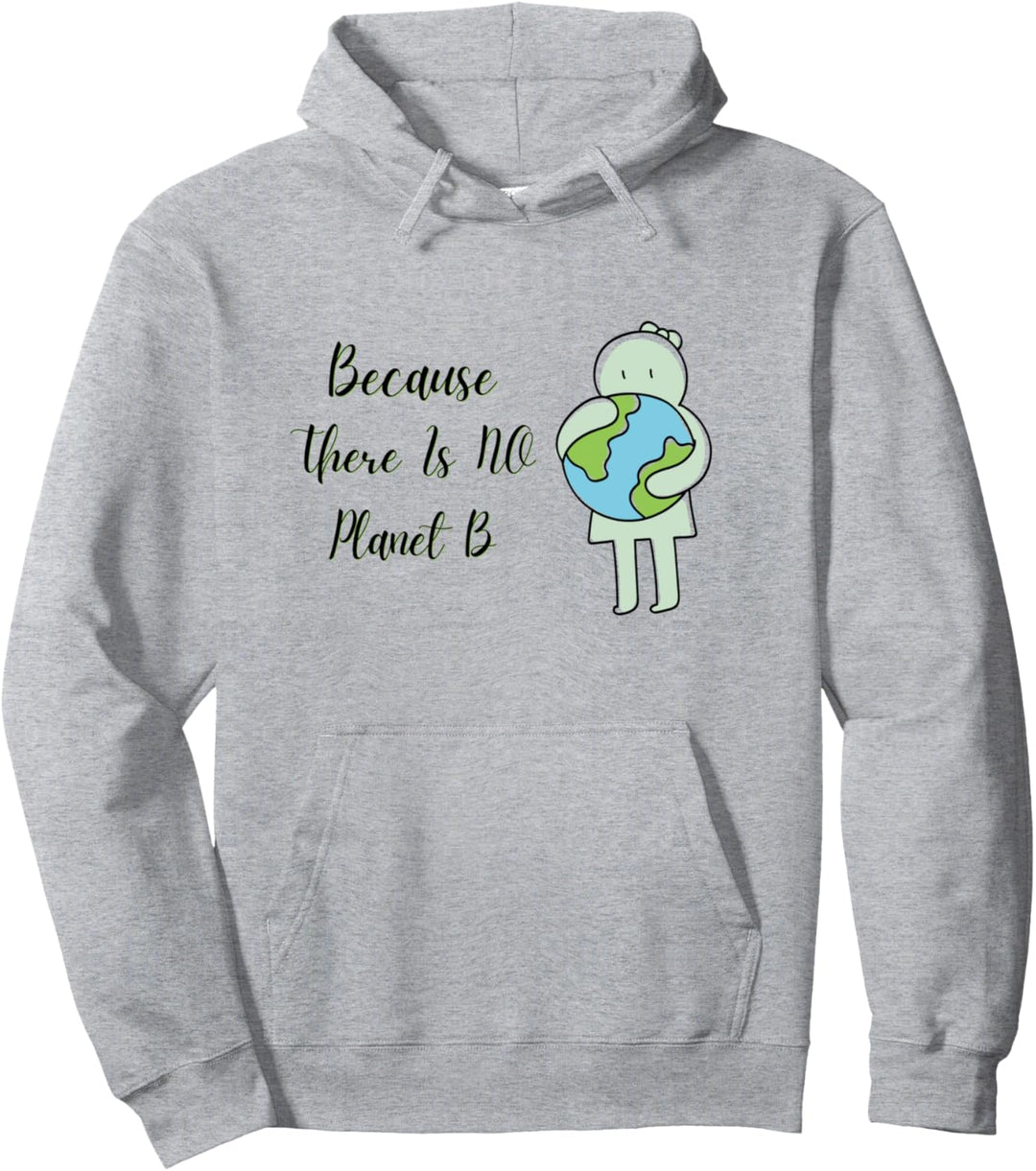 Cute Because There Is No Planet B Tee Umweltschutz Pullover Hoodie