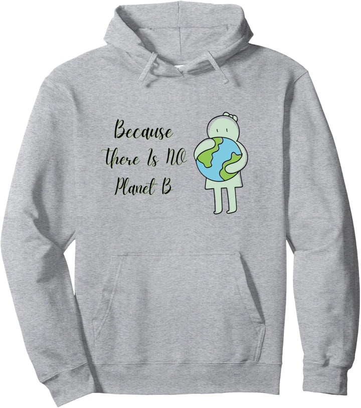 Cute Because There Is No Planet B Tee Umweltschutz Pullover Hoodie