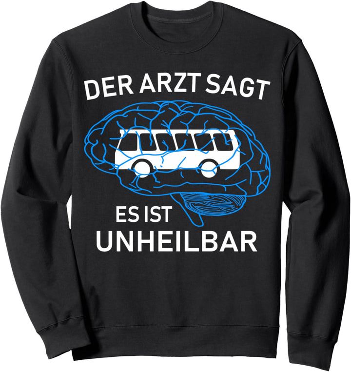 Der Arzt sagt es ist unheilbar Busfahrer lustiges Design Sweatshirt