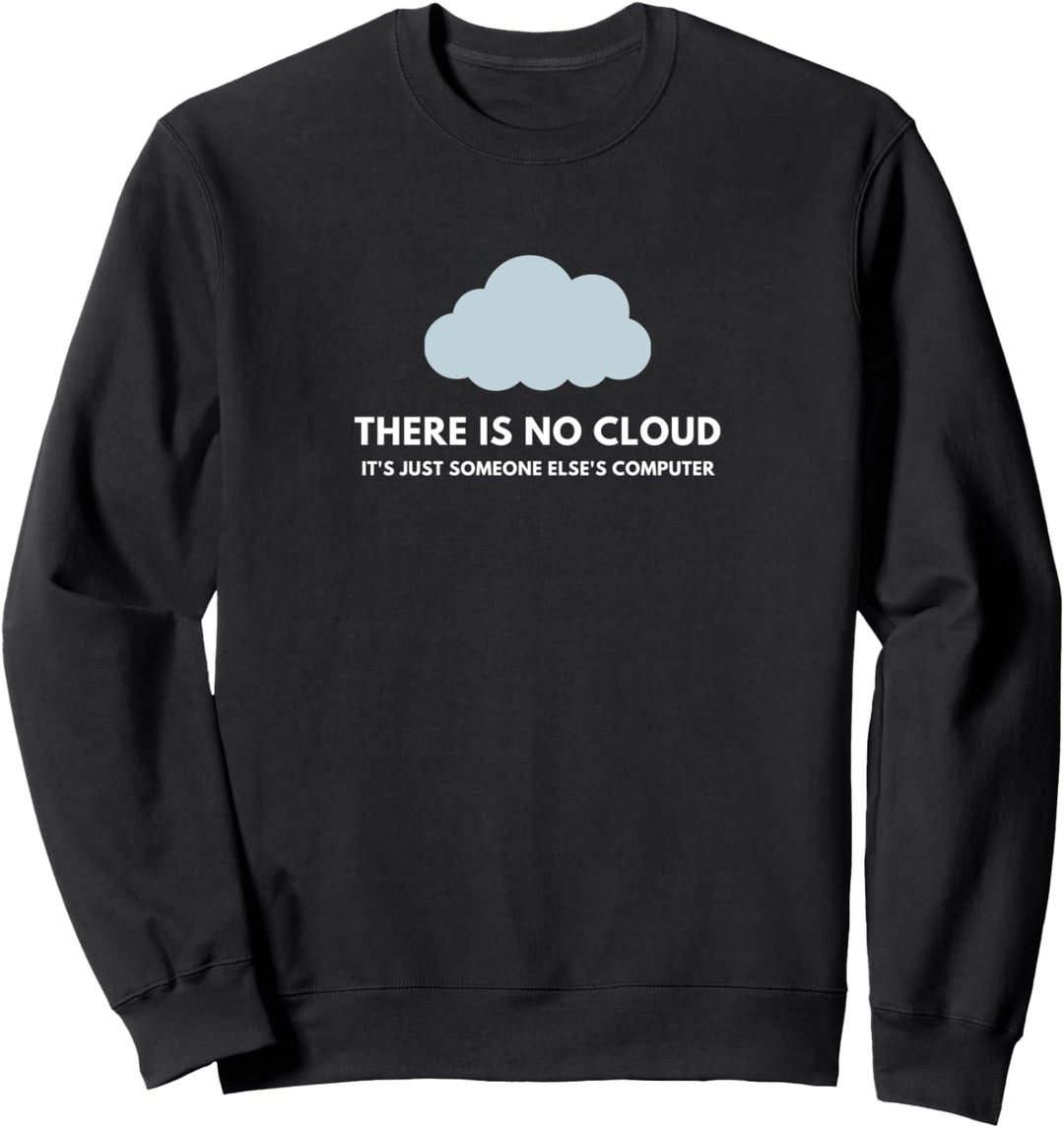 Lustiger Tech-Humor Es gibt keine Wolke Computer eines Sweatshirt