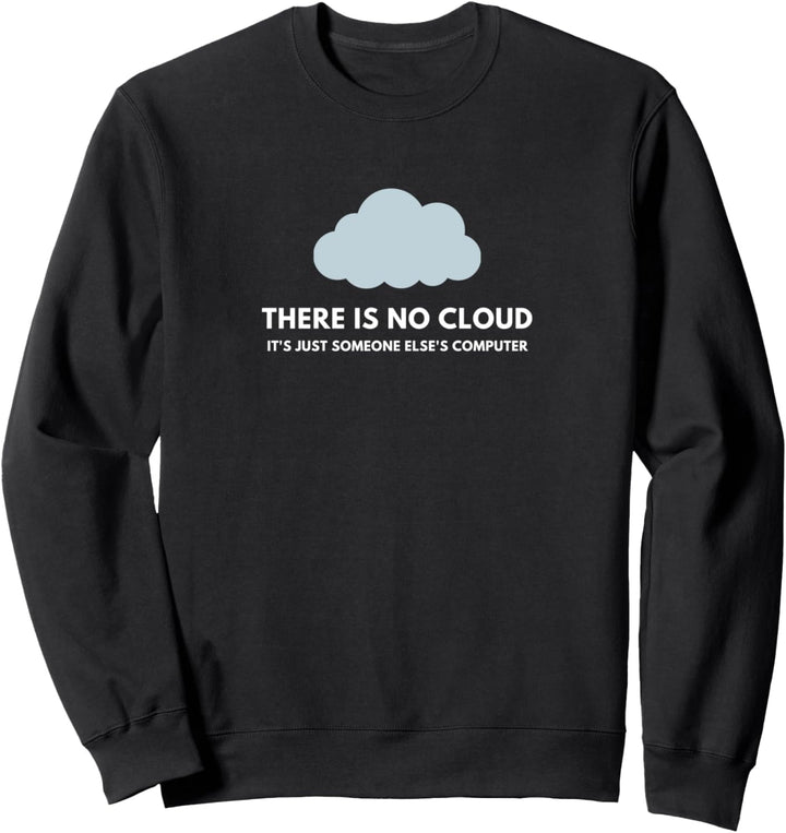 Lustiger Tech-Humor Es gibt keine Wolke Computer eines Sweatshirt
