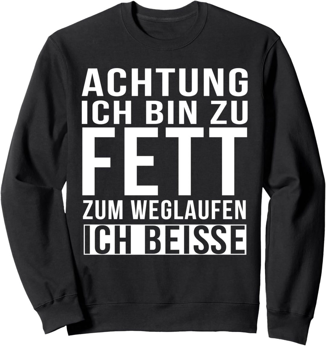Achtung Ich bin zu Fett zum weglaufen ich beisse Sweatshirt