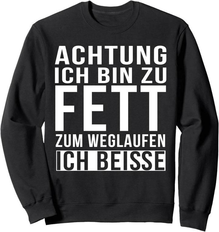 Achtung Ich bin zu Fett zum weglaufen ich beisse Sweatshirt
