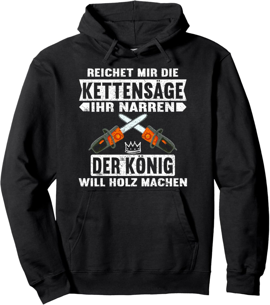 Reichet mir die Kettensäge ihr Narren Motorsäge Holzfäller Pullover Hoodie