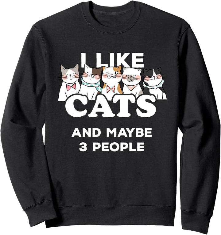 Cat Lover I Like Cats and Maybe 3 People Sweatshirt