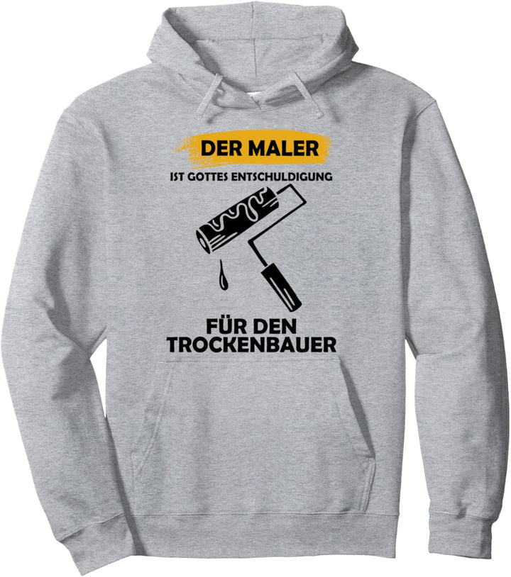 Der Maler ist Gottes Entschuldigung für den Trockenbauer Pullover Hoodie