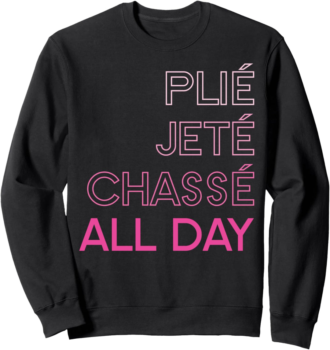 Plie Jete Chasse All Day Ballet Sweatshirt