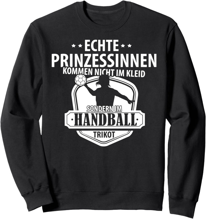 Echte Handball Prinzessinnen Handball Mädchen Damen Sweatshirt