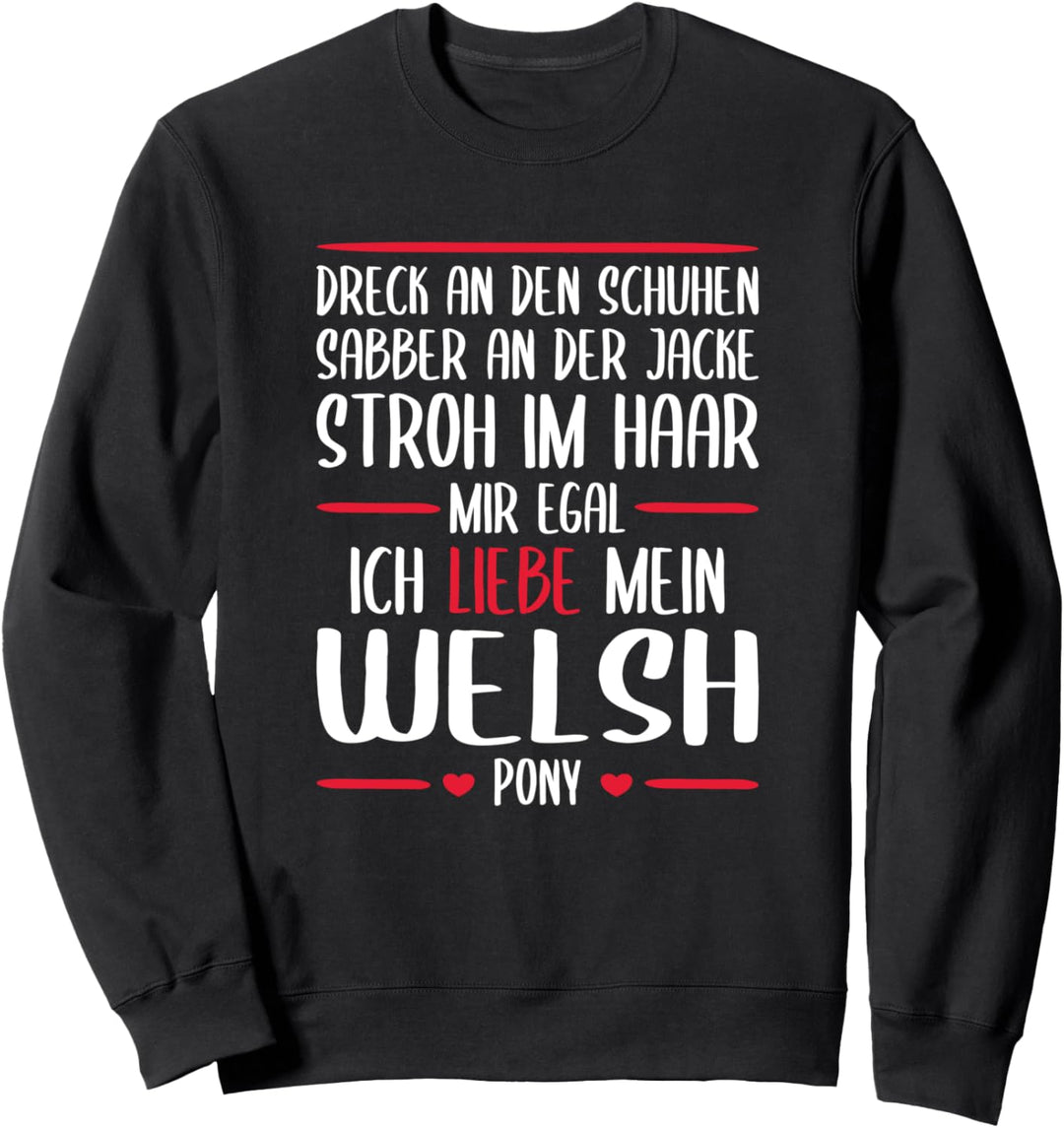 Mir egal, Ich liebe mein Welsh Pony - Reiten Sweatshirt