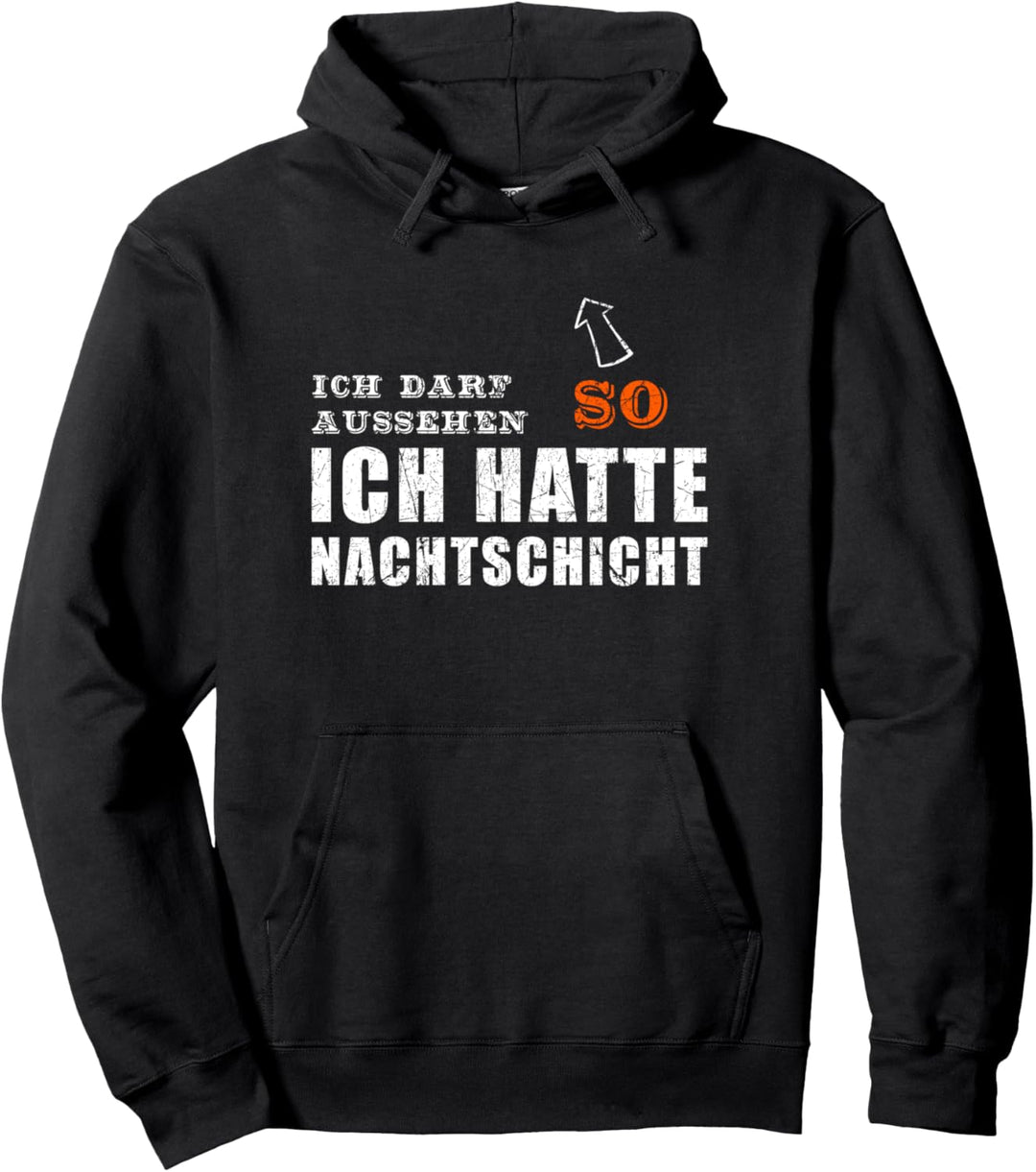 Ich darf so aussehen ich hatte Nachtschicht Schichtarbeiter Pullover Hoodie