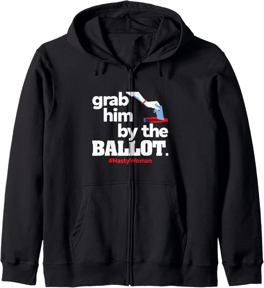 Grab Him By The Ballot Nasty Woman - Democrat Vote 2020 Kapuzenjacke
