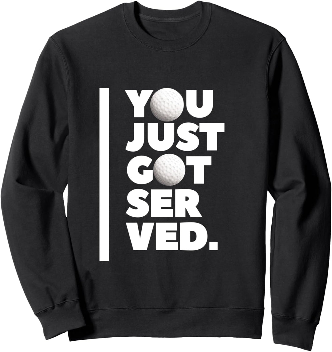 Golfgeschenke, die Ihnen gerade serviert wurden Lustiges Sweatshirt