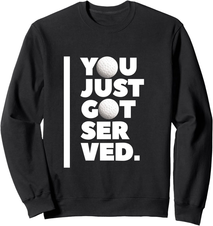 Golfgeschenke, die Ihnen gerade serviert wurden Lustiges Sweatshirt