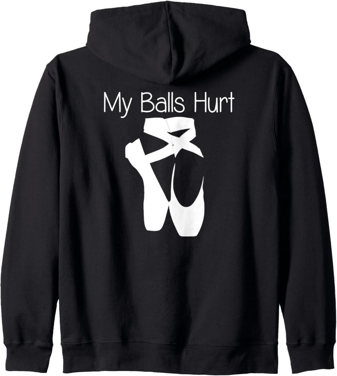 Balletttänzerin Geschenke – My Balls Hurt Lustige Ballerina Tanzen Kapuzenjacke