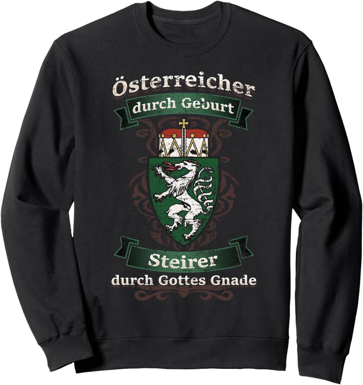 Österreicher durch Geburt Steirer durch Gottes Gnade Sweatshirt