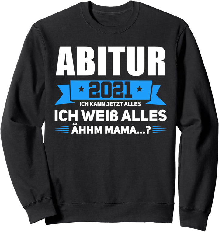 Abitur 2021 Ich kann alles Ich weiss alles Prüfung bestanden Sweatshirt