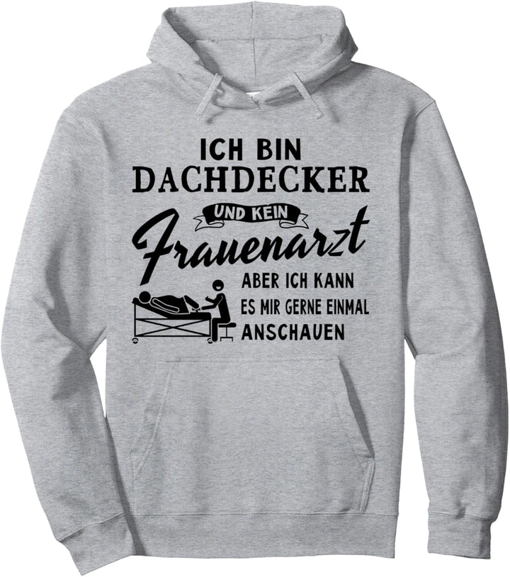 Ich bin Dachdecker und kein Frauenarzt - Dachdecker Pullover Hoodie