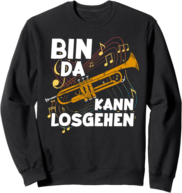 Bin da kann losgehen Trompeter Trompetenspieler Trompete Sweatshirt