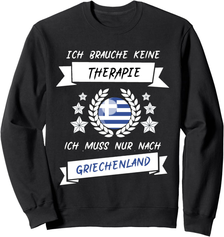 Ich brauche keine Therapie | Ich muss nur nach Griechenland Sweatshirt