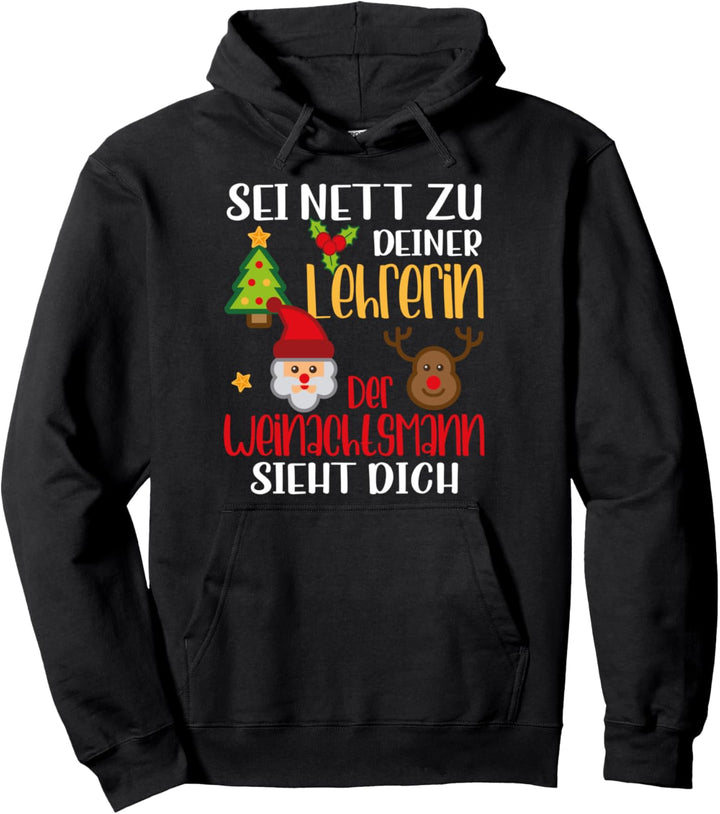 Sei nett zu deiner Lehrerin, der Weihnachtsmann sieht dich Pullover Hoodie