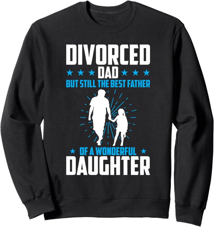 Geschiedener Vater, aber immer noch der beste Vater einer Tochter Sweatshirt
