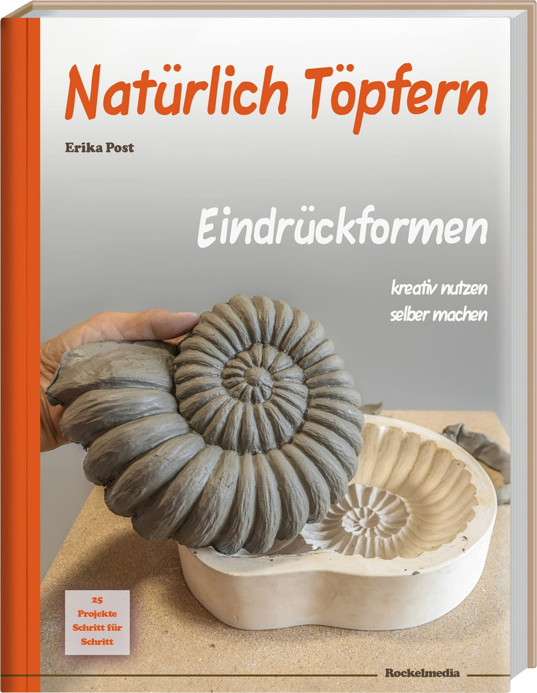 Natürlich Töpfern - Eindrückformen, 216 Seiten, 25 Projekte Schritt für Schritt von der Planung der