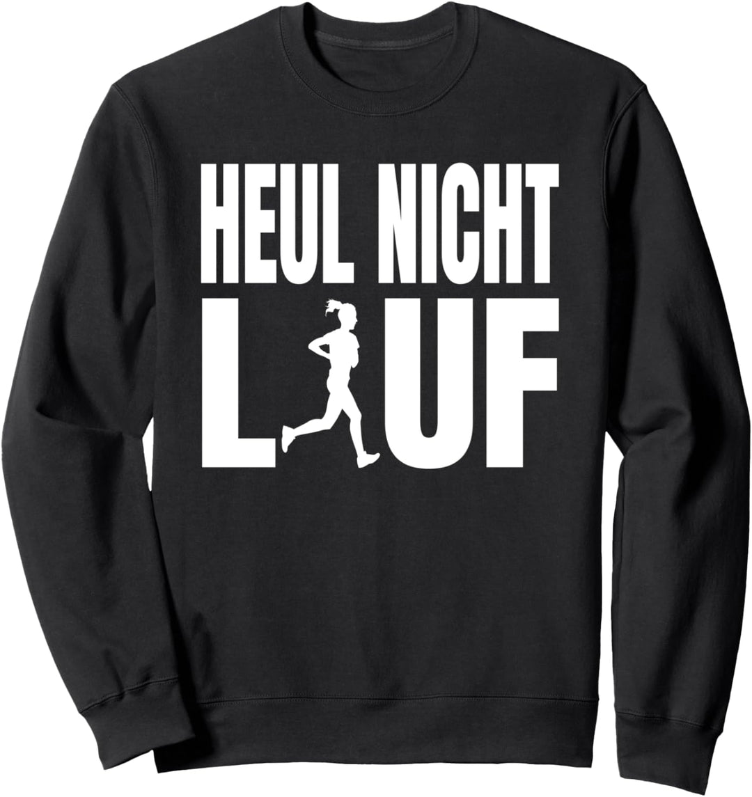 Heul nicht lauf Laufen Spruch Marathonläufer Lauf Joggen Sweatshirt