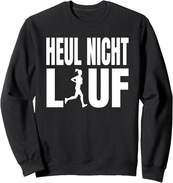 Heul nicht lauf Laufen Spruch Marathonläufer Lauf Joggen Sweatshirt
