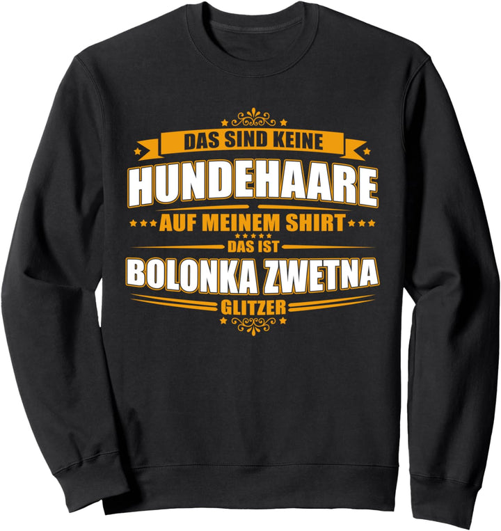 Das sind keine Hundehaare, das ist Bolonka Zwetna Glitzer! Sweatshirt