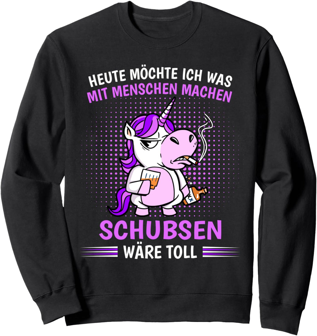 Heute möchte ich was mit Menschen machen Schubsen wäre toll Sweatshirt