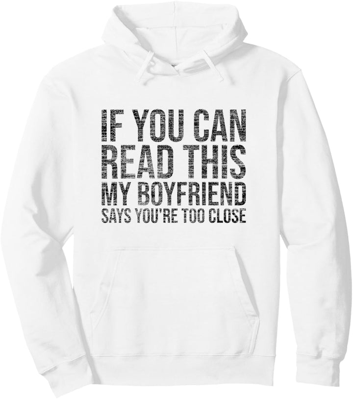 If You Can Read This My Boyfriend Says You're Too Close Pullover Hoodie