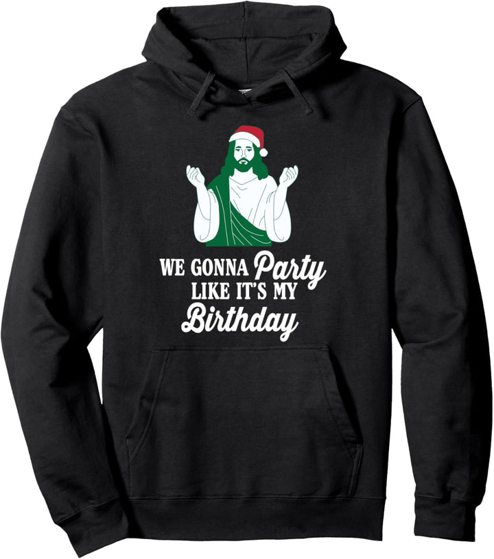 We Gonna Party Like It's My Birthday Jesus Christmas Pullover Hoodie