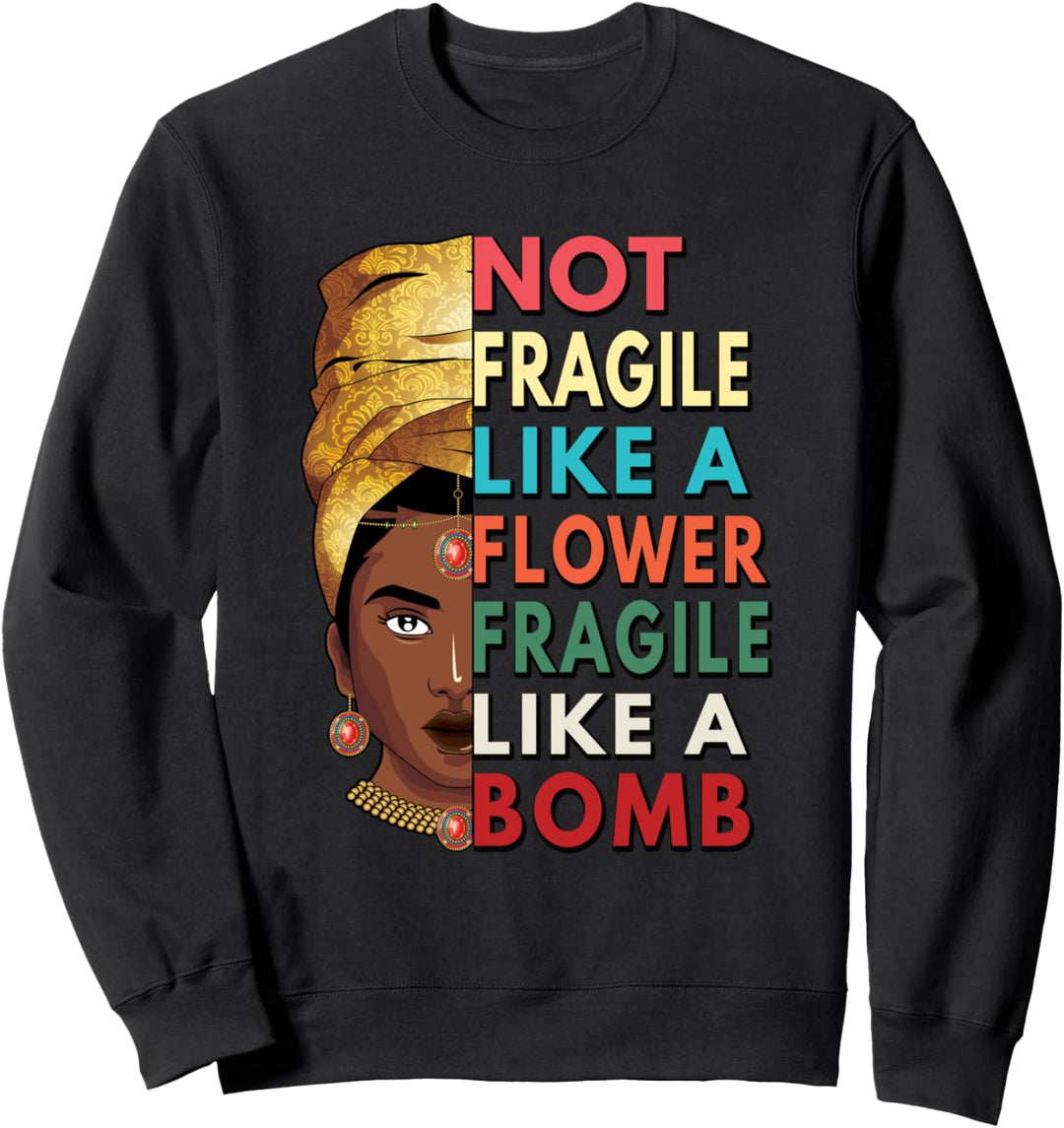 Not Fragile Like A Flower Fragile Like A Bomb Melanin Queen Sweatshirt