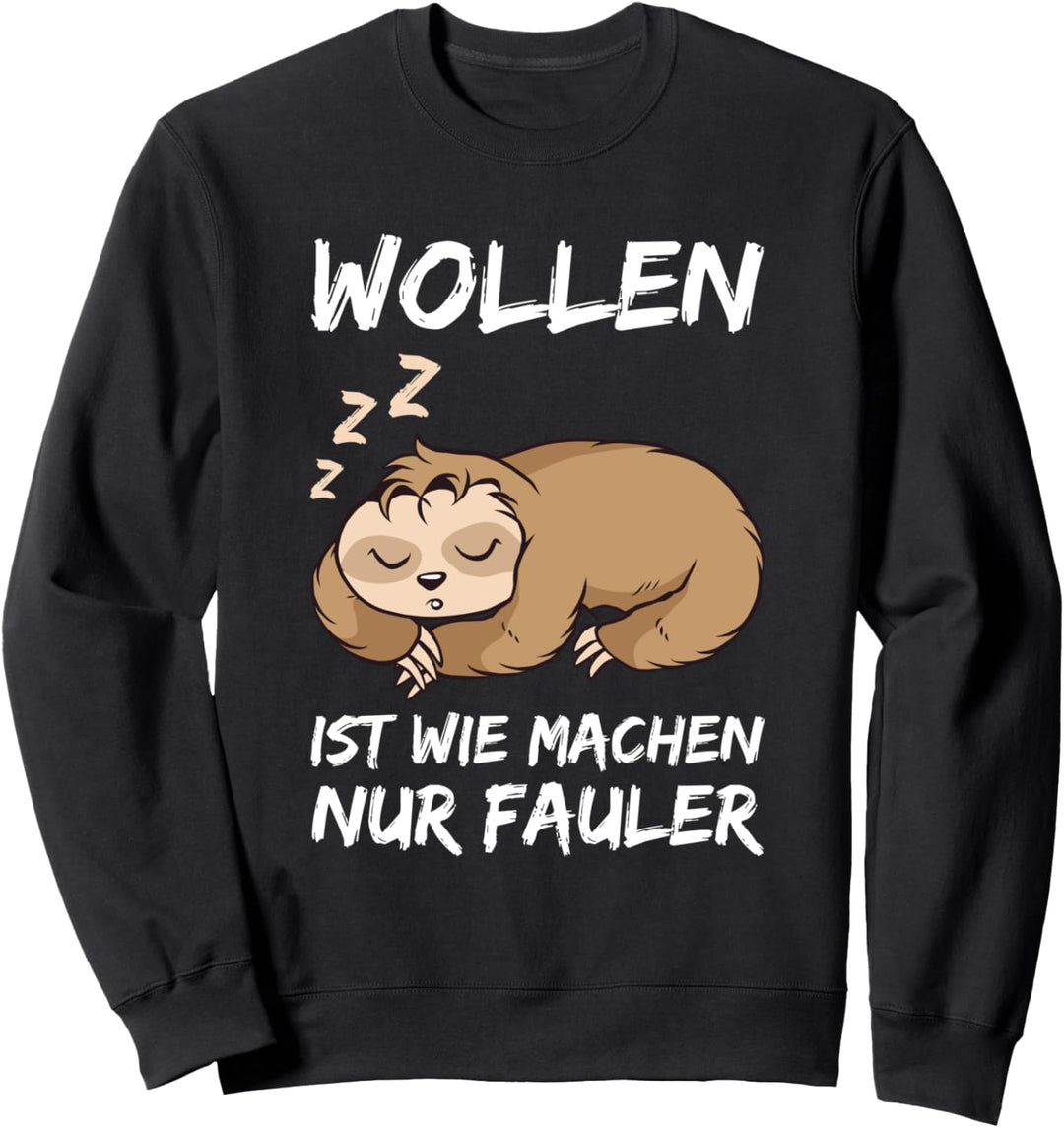 Wollen Ist Wie Machen Nur Fauler Faultier Büro Chill Sweatshirt