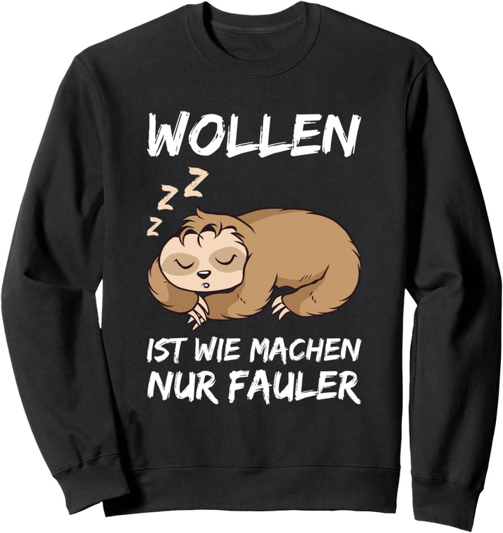 Wollen Ist Wie Machen Nur Fauler Faultier Büro Chill Sweatshirt