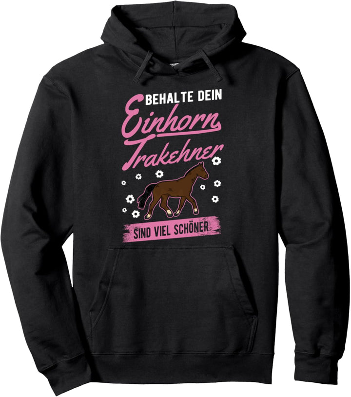 Behalte dein Einhorn Trakehner sind viel schöner Pullover Hoodie