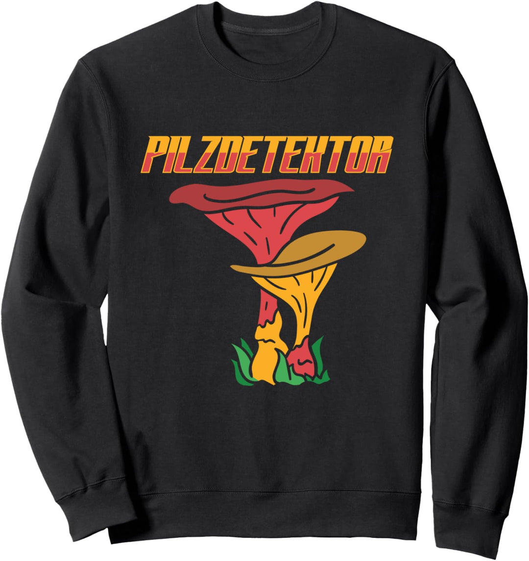 PILZDETEKTOR Pilze Sammeln Pilzsammler Steinpilze Sweatshirt