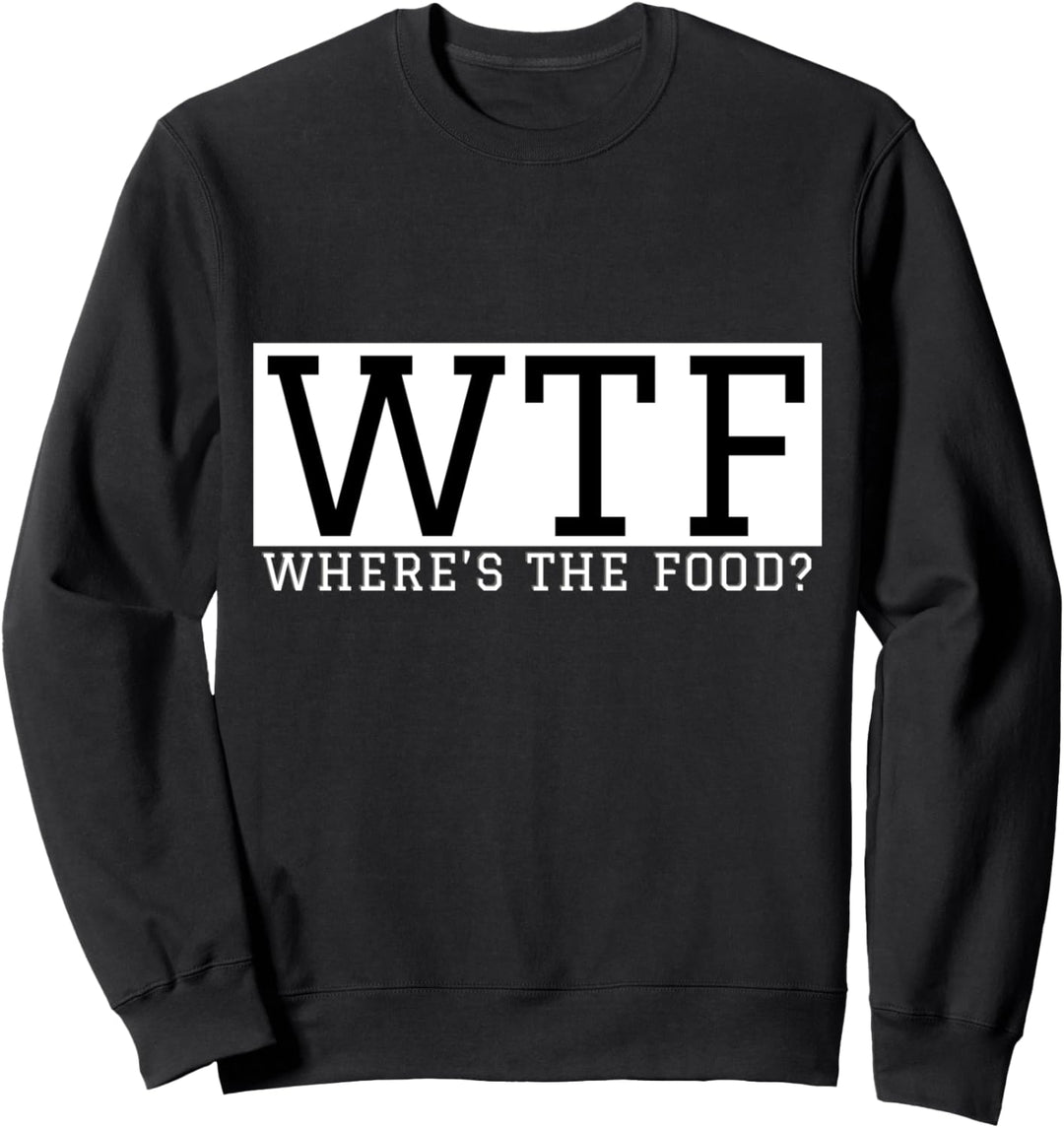 WTF Where Is The Food Sweatshirt
