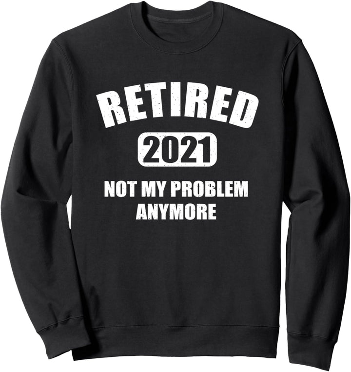 Ruhestandsgeschenke im Ruhestand 2021 nicht mein Problem Sweatshirt