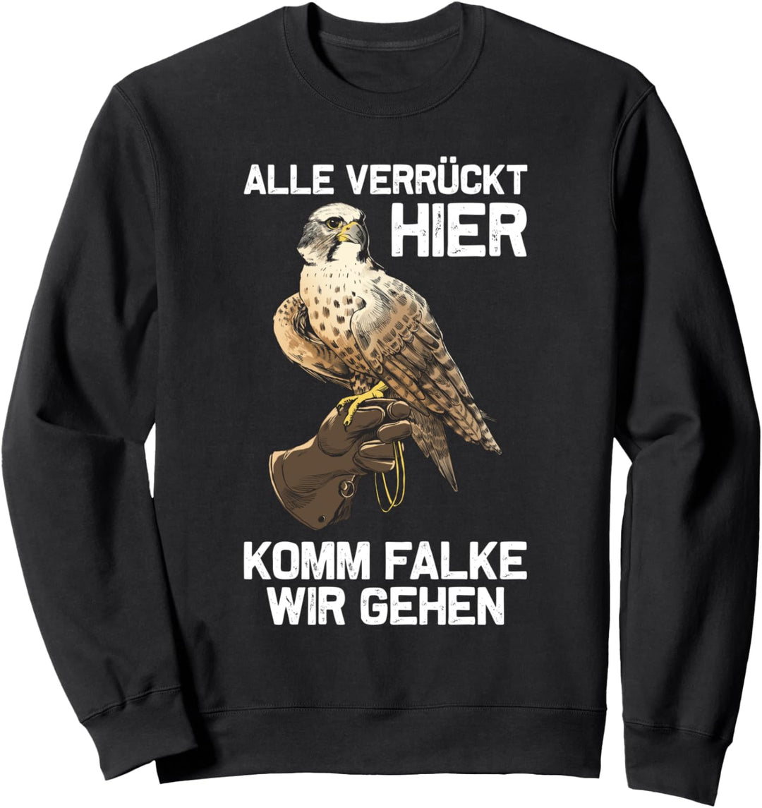 Alle verrückt hier Greifvogel Falknerei Falkner Sweatshirt