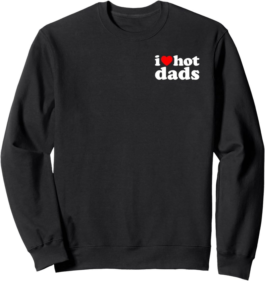I Love Hot Dads Sweatshirt