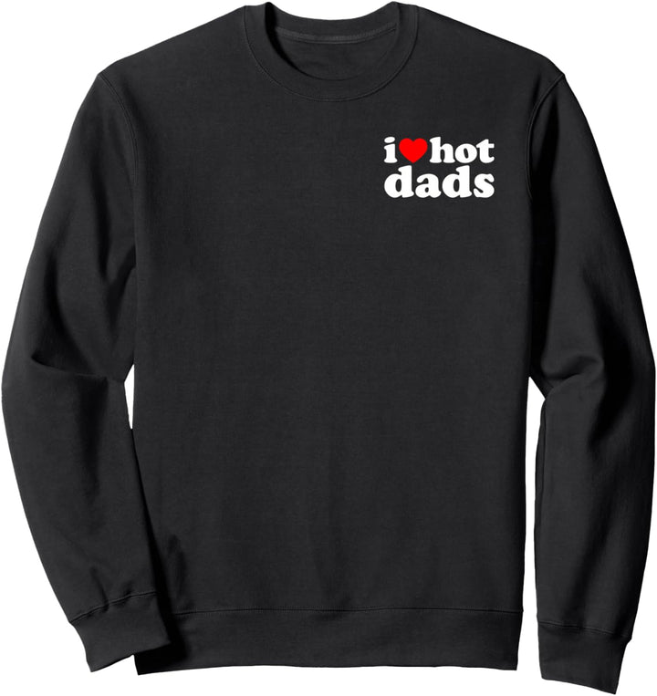 I Love Hot Dads Sweatshirt