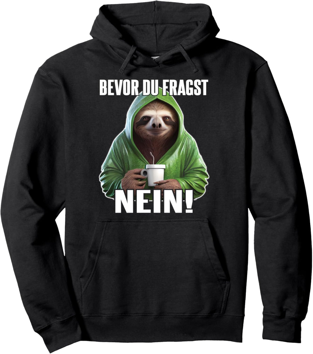 Faultier Spruch Lustig Geschenk I Bevor Du Fragst Nein Pullover Hoodie
