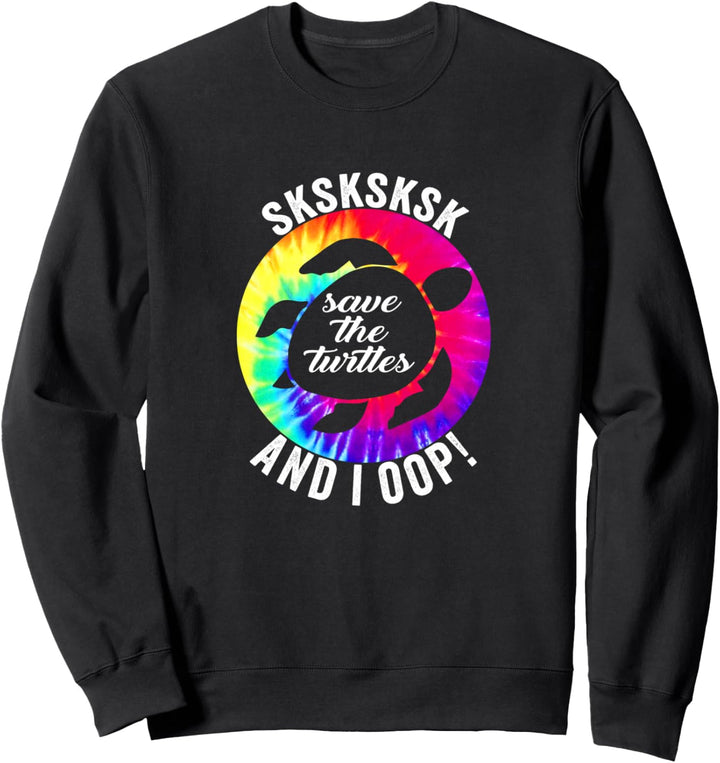 Save The Turtles SKSKSK and I Oop Sweatshirt