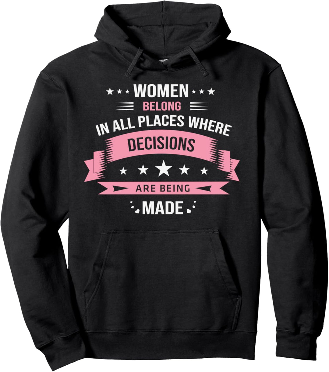 Women belong in all places where decisions Pullover Hoodie